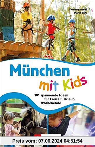 Familien-Ausflugsführer: München mit Kids. 101 spannende Ideen für Freizeit, Urlaub, Wochenende.
